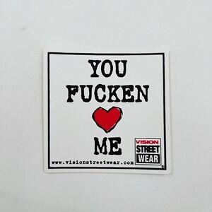 Vision Street Wear You Fucken Love Me Sticker Vintage 1990's Skateboarding Skate
